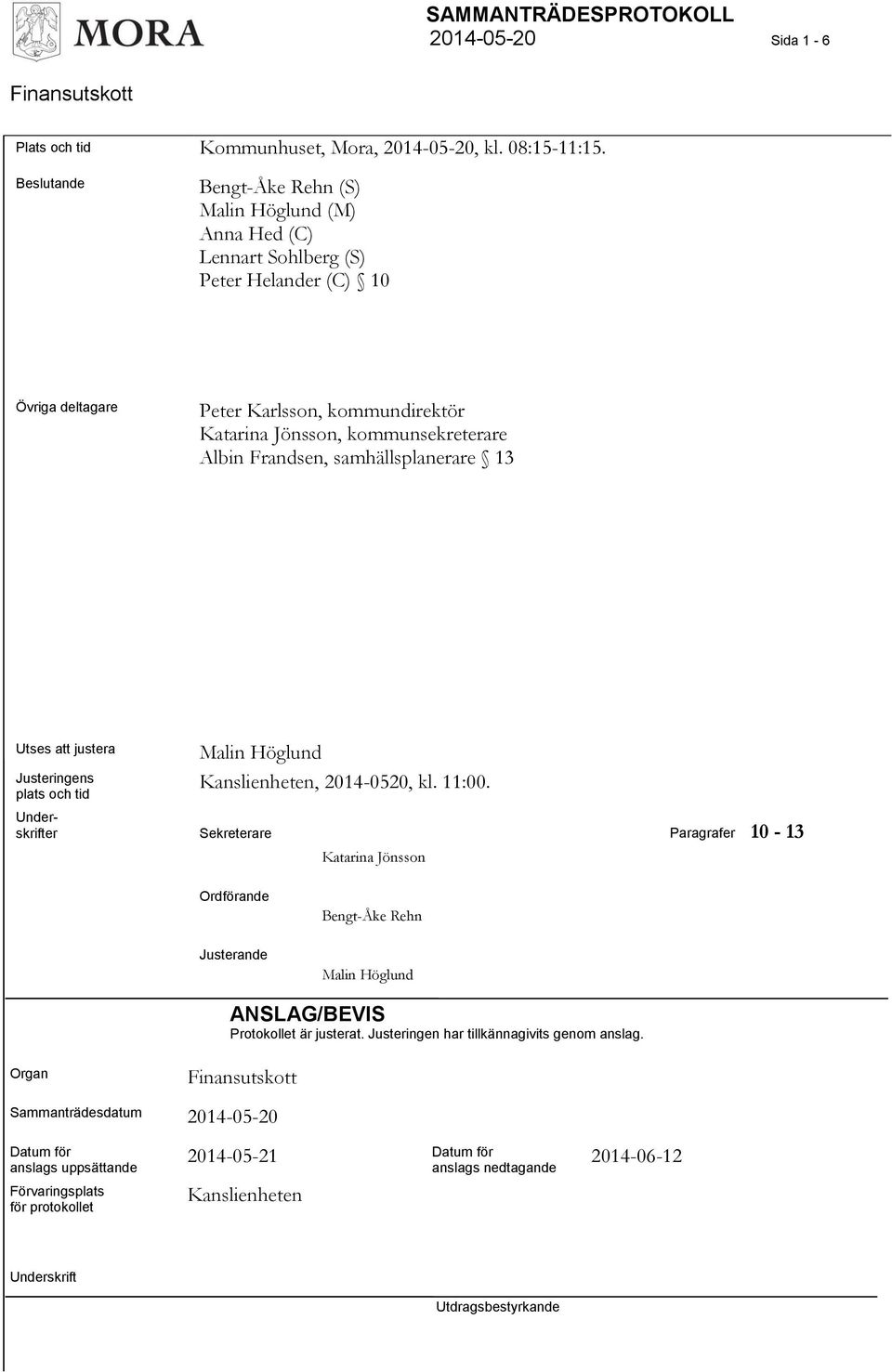 samhällsplanerare 13 Utses att justera Justeringens plats och tid Malin Höglund Kanslienheten, 2014-0520, kl. 11:00.