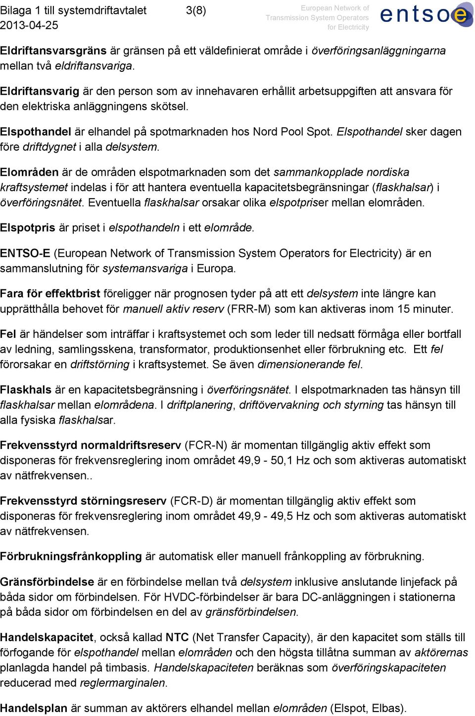 Elspothandel sker dagen före driftdygnet i alla delsystem.