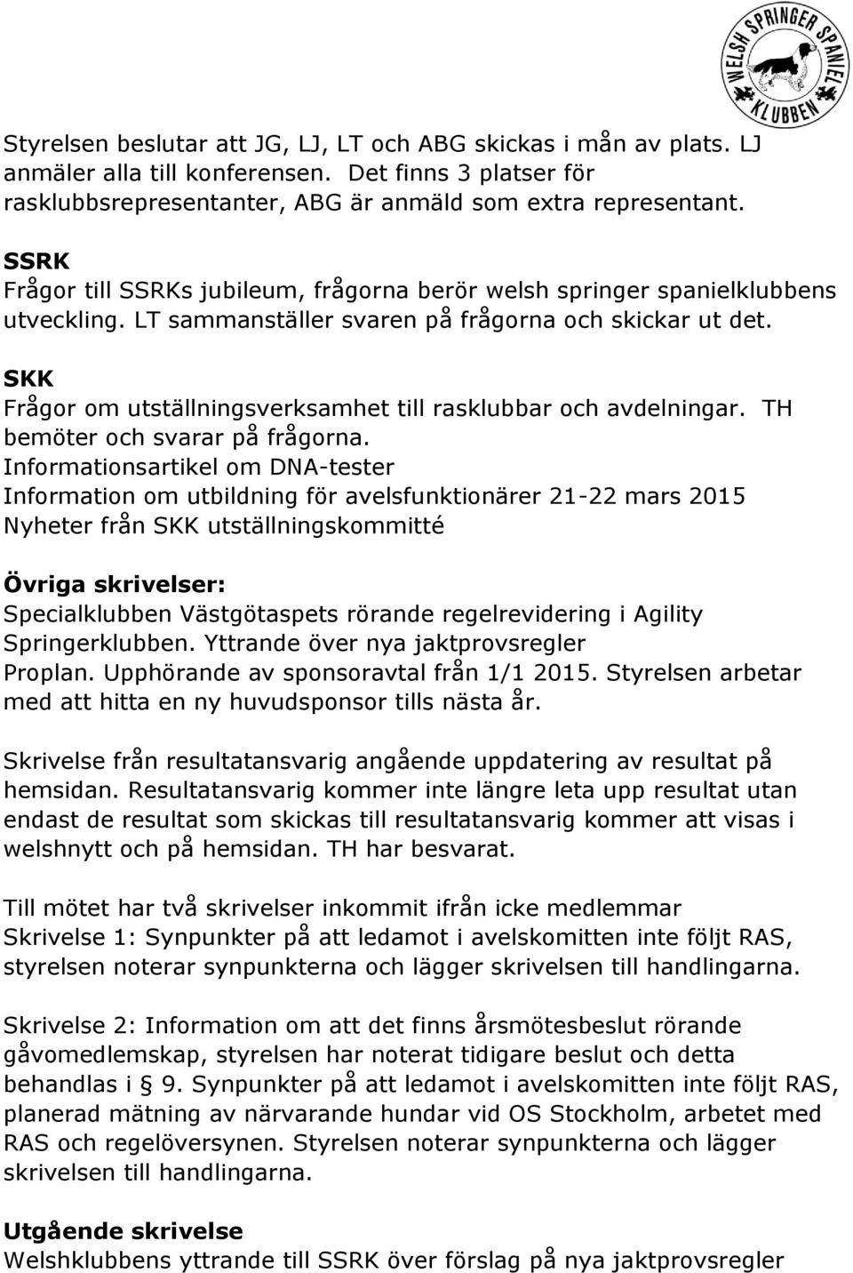 SKK Frågor om utställningsverksamhet till rasklubbar och avdelningar. TH bemöter och svarar på frågorna.