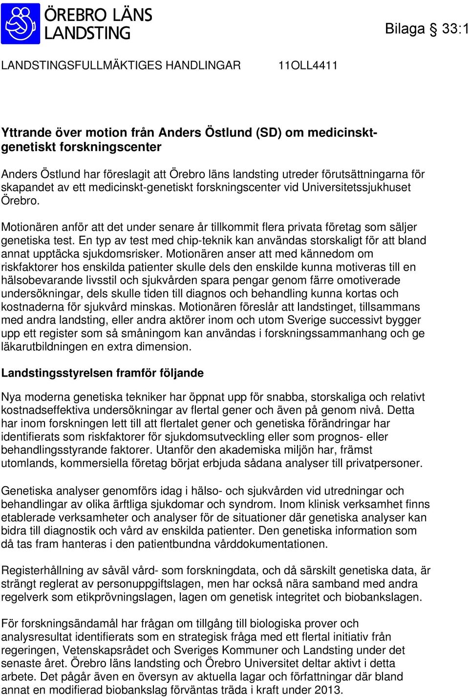 Motionären anför att det under senare år tillkommit flera privata företag som säljer genetiska test.