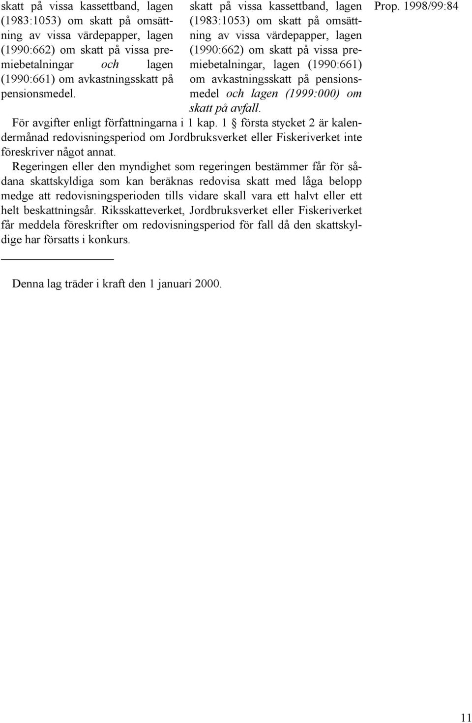 om avkastningsskatt på pensionsmedel och lagen (1999:000) om skatt på avfall. För avgifter enligt författningarna i 1 kap.