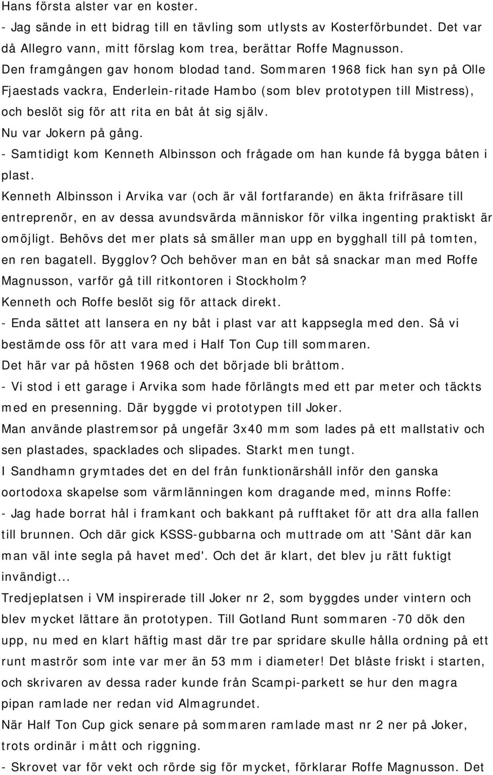 Nu var Jokern på gång. - Samtidigt kom Kenneth Albinsson och frågade om han kunde få bygga båten i plast.