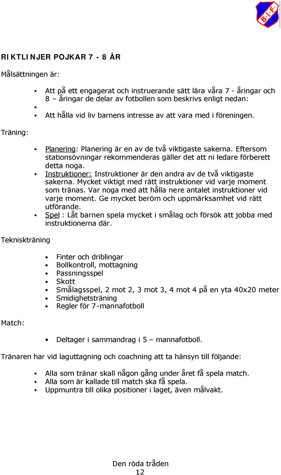 Eftersom stationsövningar rekommenderas gäller det att ni ledare förberett detta noga. Instruktioner: Instruktioner är den andra av de två viktigaste sakerna.