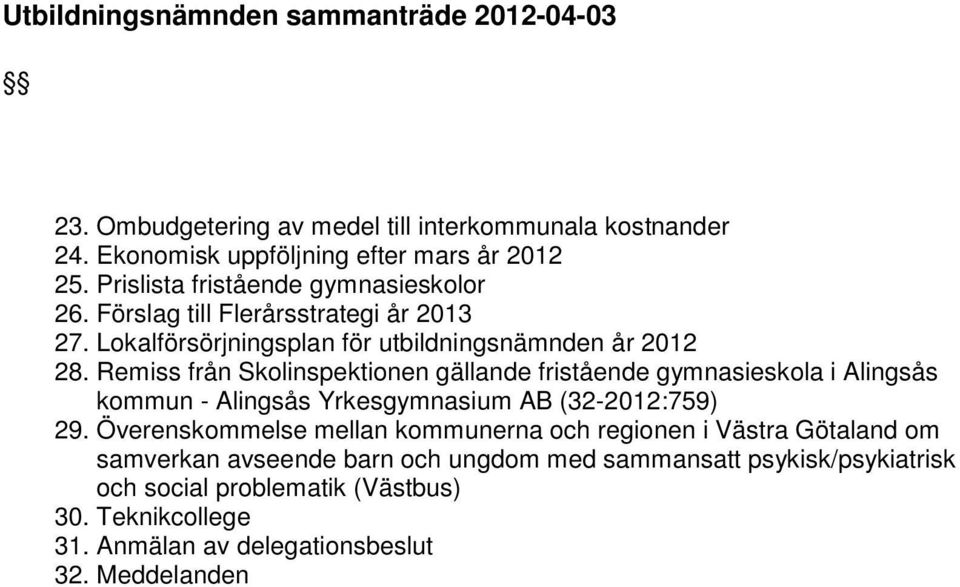 Remiss från Skolinspektionen gällande fristående gymnasieskola i Alingsås kommun - Alingsås Yrkesgymnasium AB (32-2012:759) 29.
