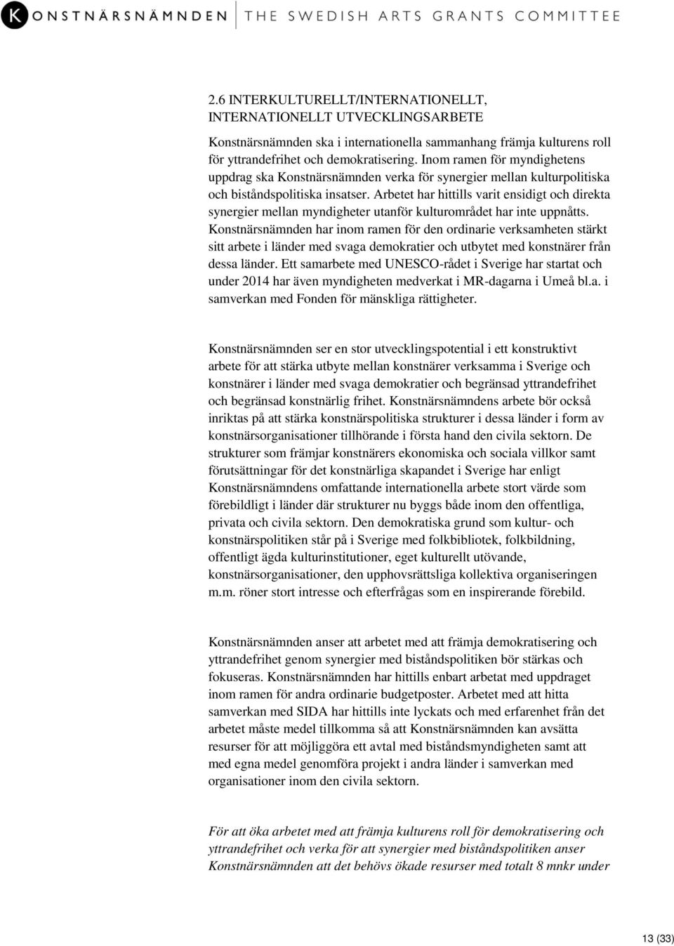 Arbetet har hittills varit ensidigt och direkta synergier mellan myndigheter utanför kulturområdet har inte uppnåtts.