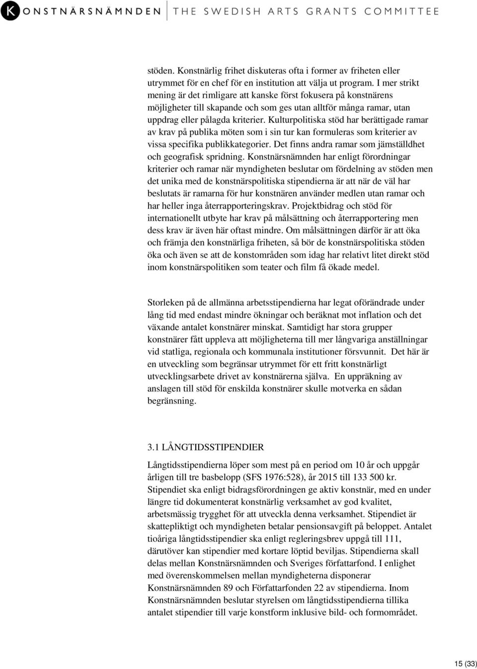 Kulturpolitiska stöd har berättigade ramar av krav på publika möten som i sin tur kan formuleras som kriterier av vissa specifika publikkategorier.