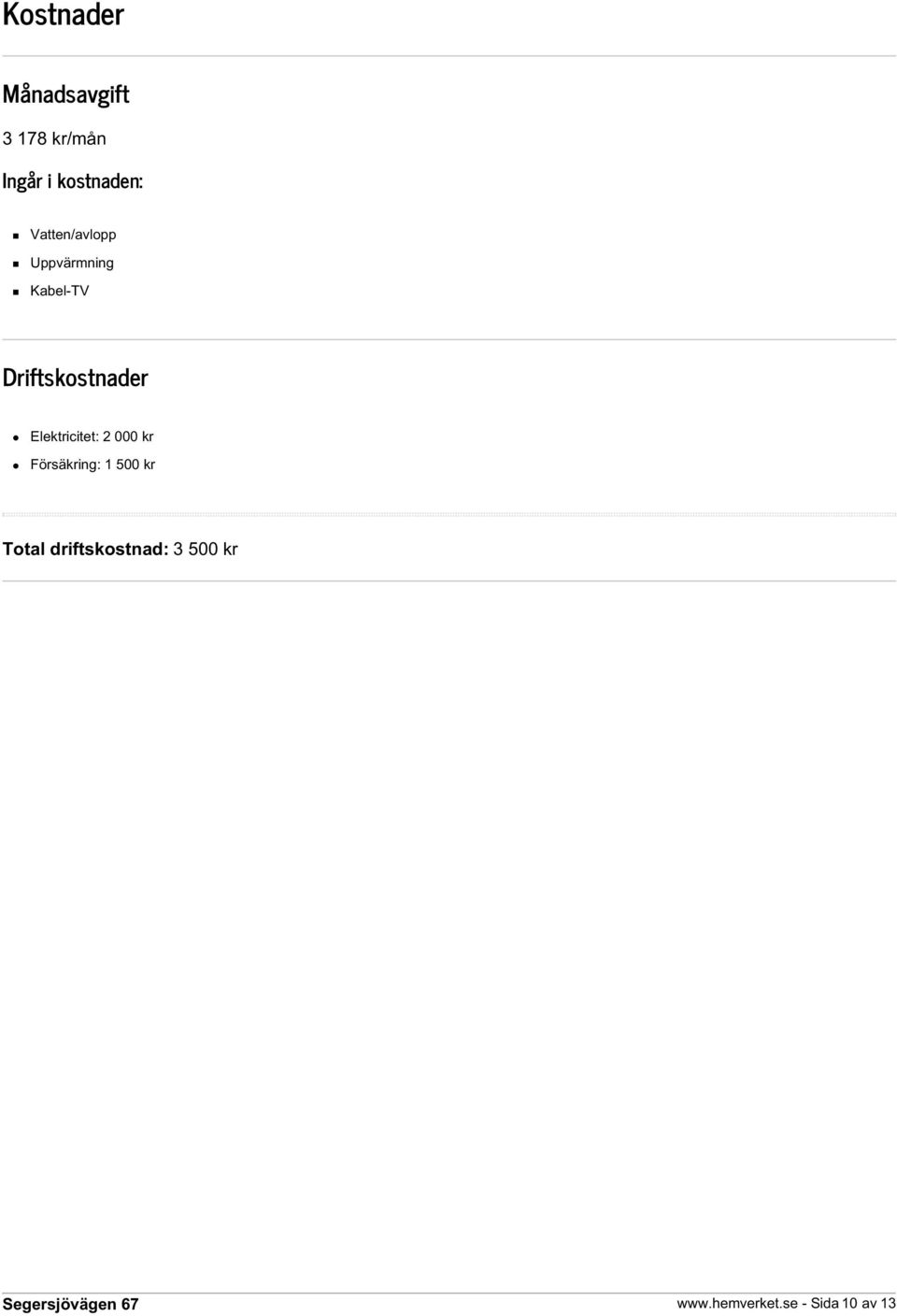 Driftskostnader Elektricitet: 2 000 kr Försäkring: 1