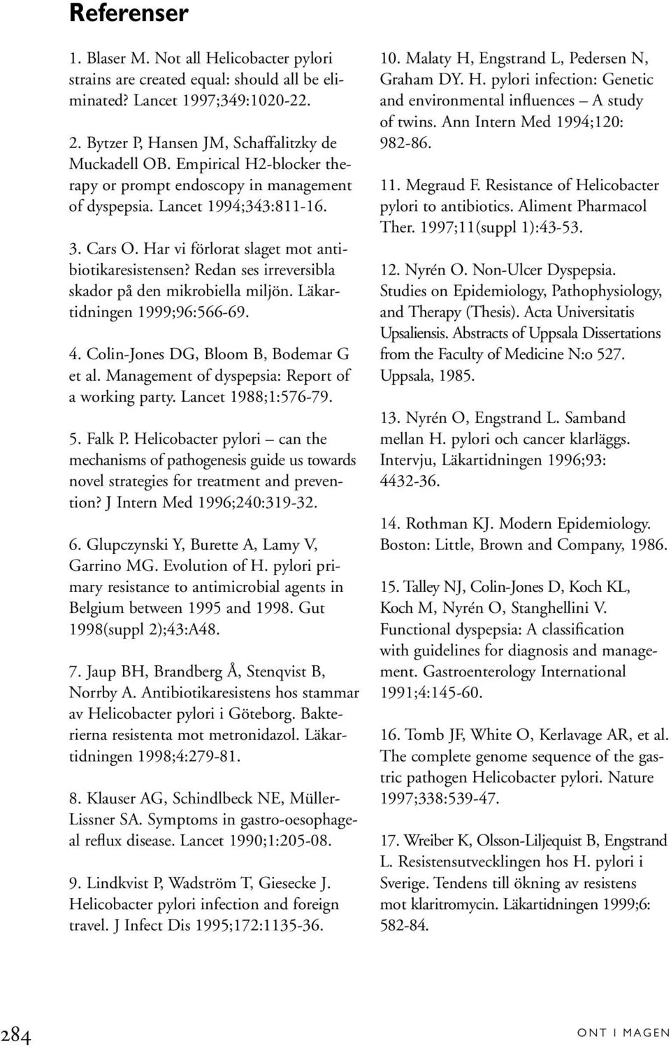 Redan ses irreversibla skador på den mikrobiella miljön. Läkartidningen 1999;96:566-69. 4. Colin-Jones DG, Bloom B, Bodemar G et al. Management of dyspepsia: Report of a working party.