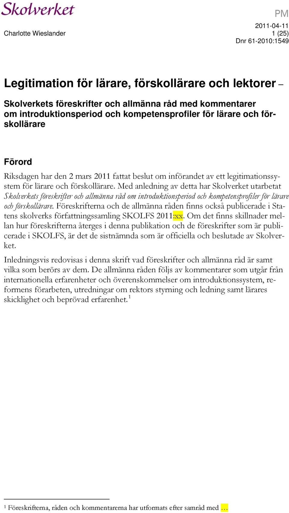 Med anledning av detta har Skolverket utarbetat Skolverkets föreskrifter och allmänna råd om introduktionsperiod och kompetensprofiler för lärare och förskollärare.