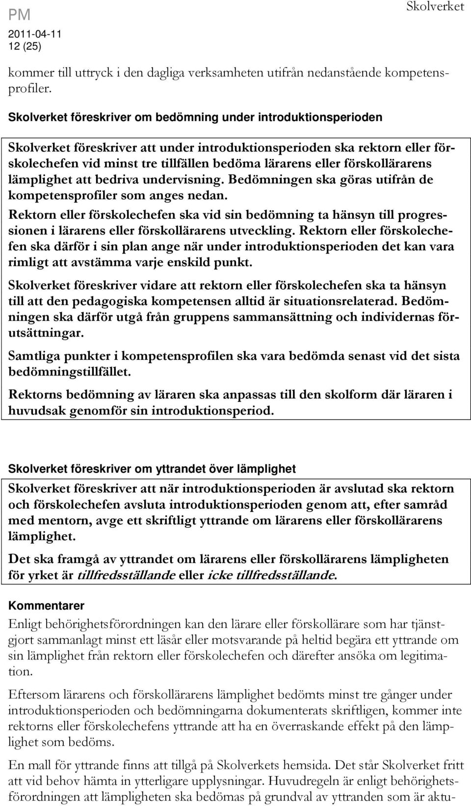förskollärarens lämplighet att bedriva undervisning. Bedömningen ska göras utifrån de kompetensprofiler som anges nedan.