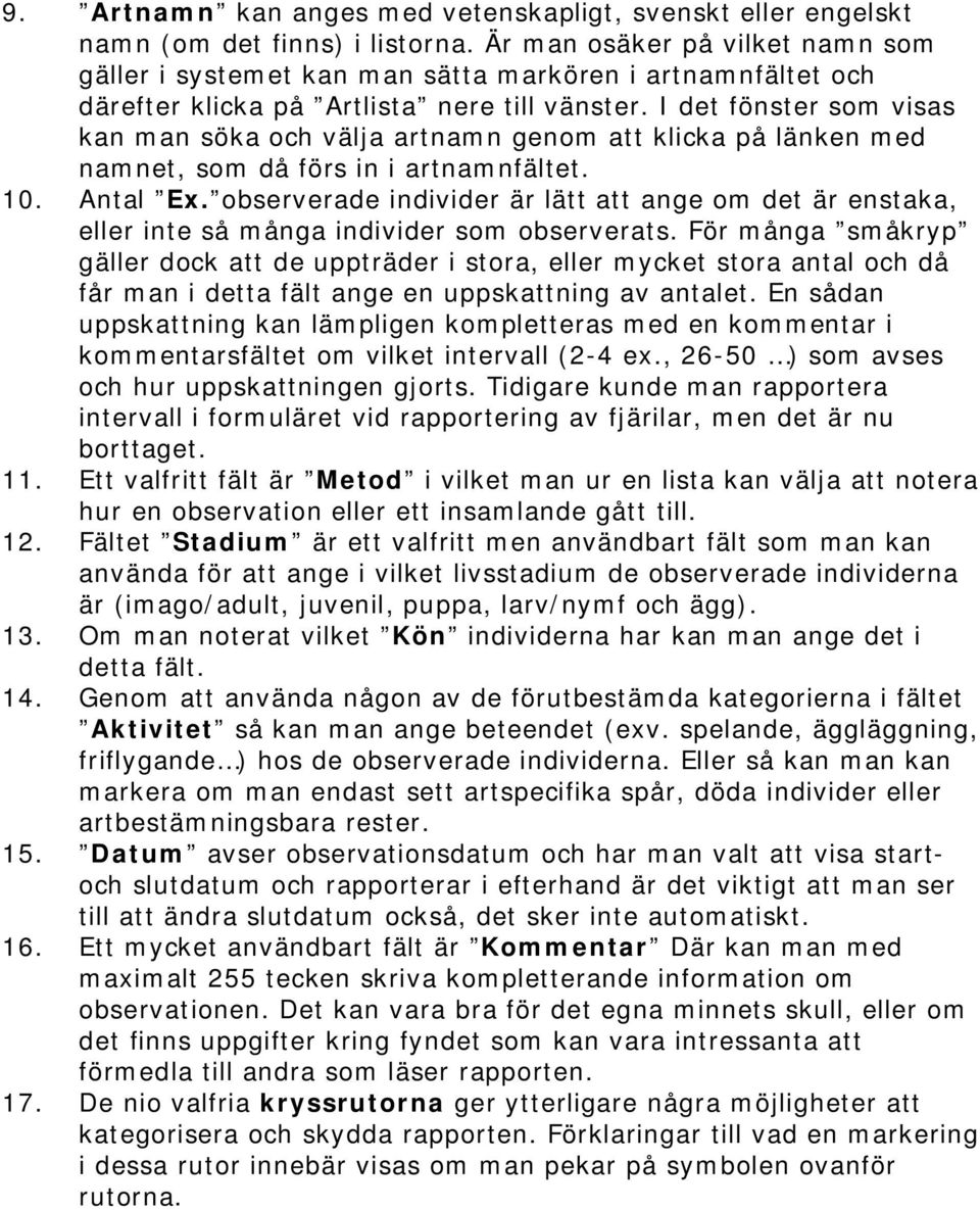 I det fönster som visas kan man söka och välja artnamn genom att klicka på länken med namnet, som då förs in i artnamnfältet. 10. Antal Ex.