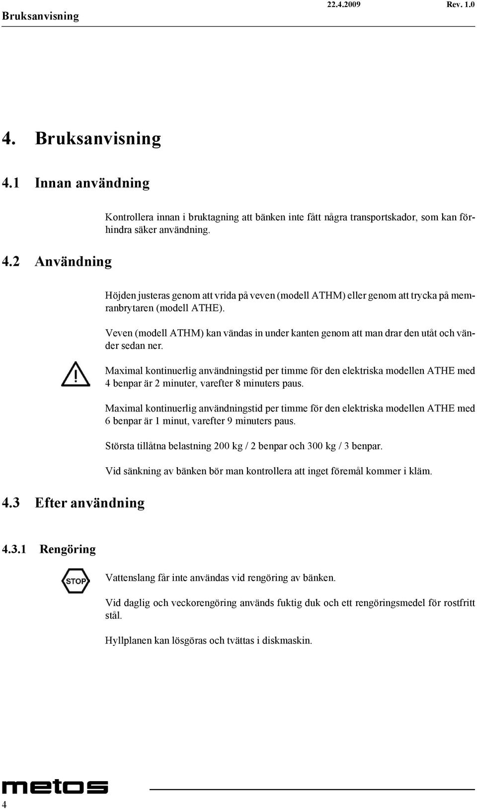 Veven (modell ATHM) kan vändas in under kanten genom att man drar den utåt och vänder sedan ner.