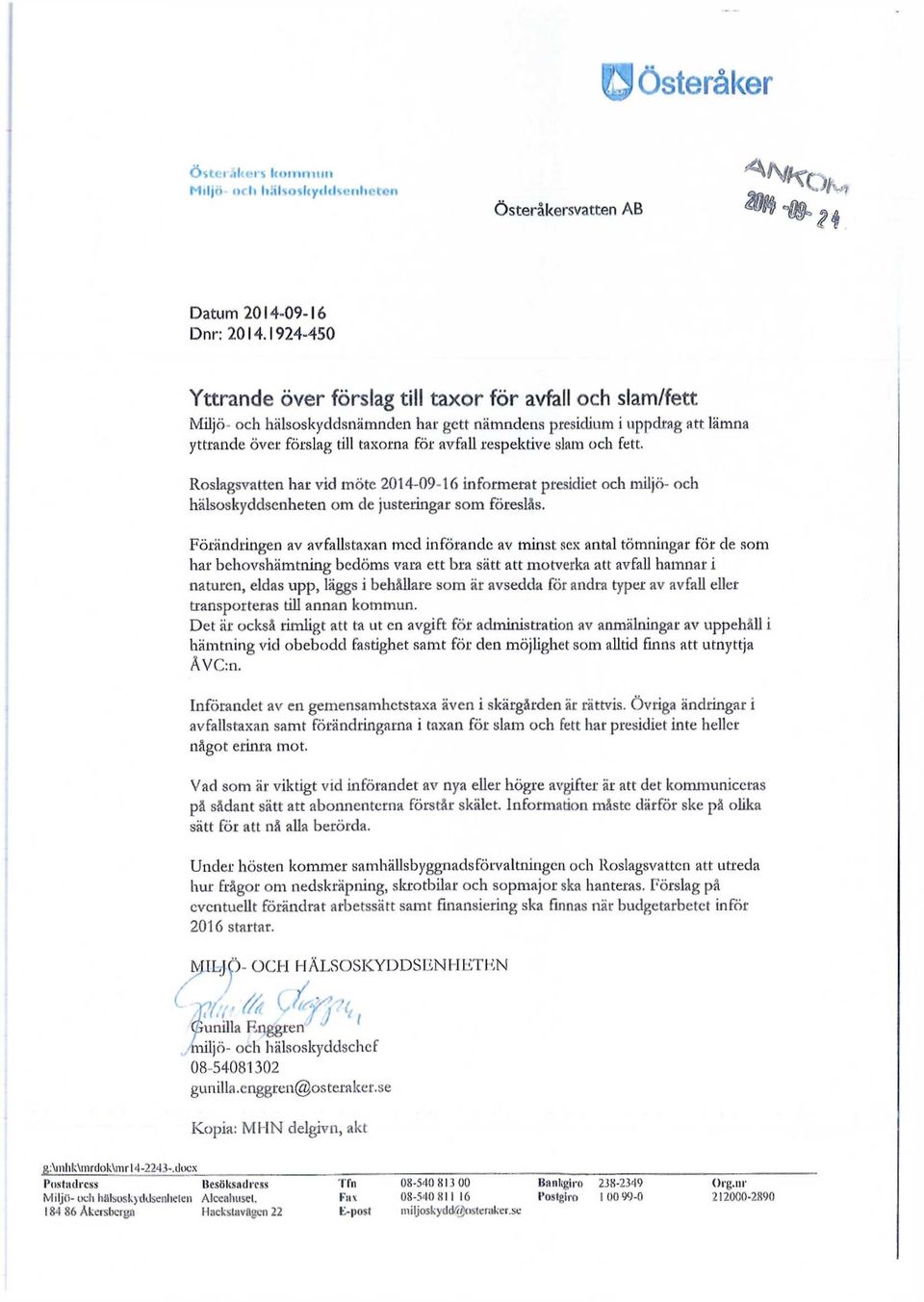 respektive slam och fett. Roslagsvatten har vid möte 2014-09-16 informerat presidiet och miljö- och hälsoskyddsenheten om de justeringar som föreslås.