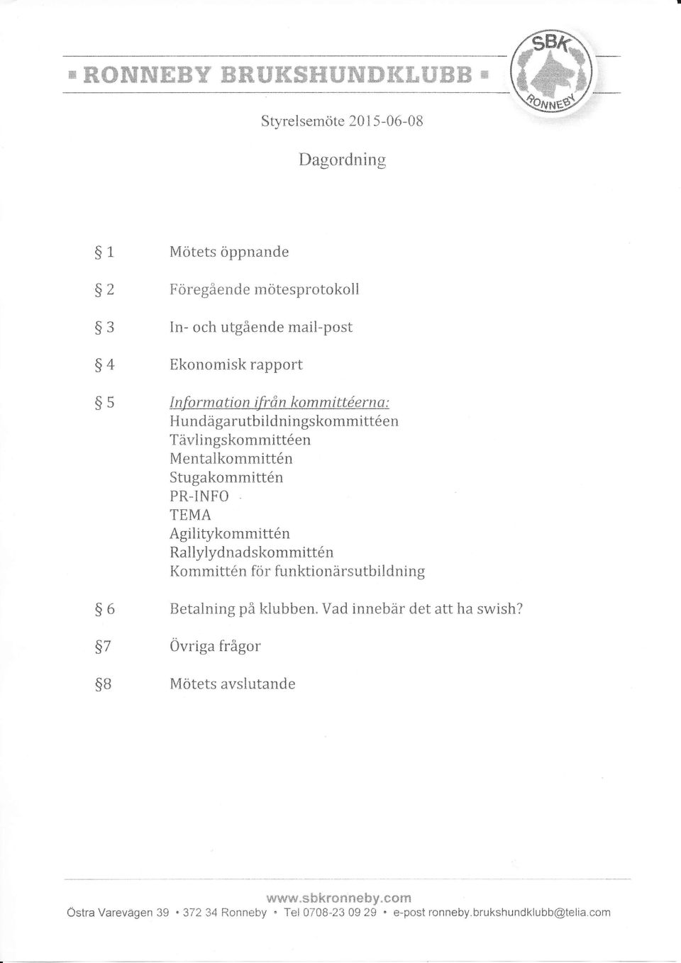 Stugakommitt6n PR-INFO TEMA Agilitykommitt6n Rallylydnadskommittdn Kommitt6n för funktionärsutbildning Betalning på klubben. Vad innebär det att ha swish?