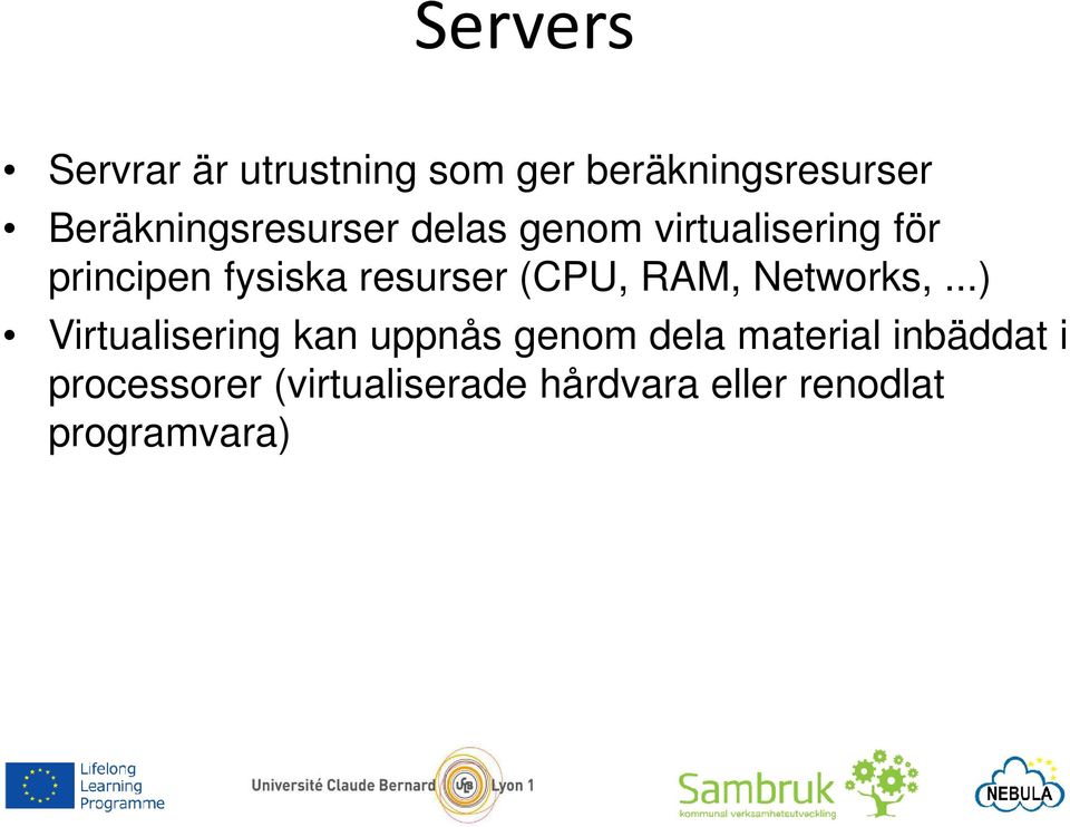 resurser (CPU, RAM, Networks,.
