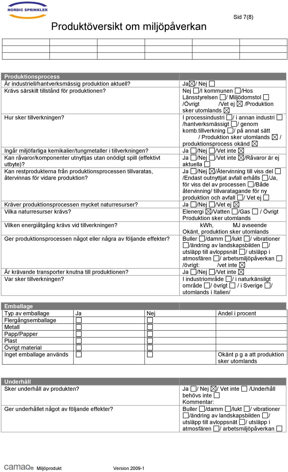 tillverkning / på annat sätt / Produktion sker / produktionsprocess okänd Ingår miljöfarliga kemikalier/tungmetaller i tillverkningen?