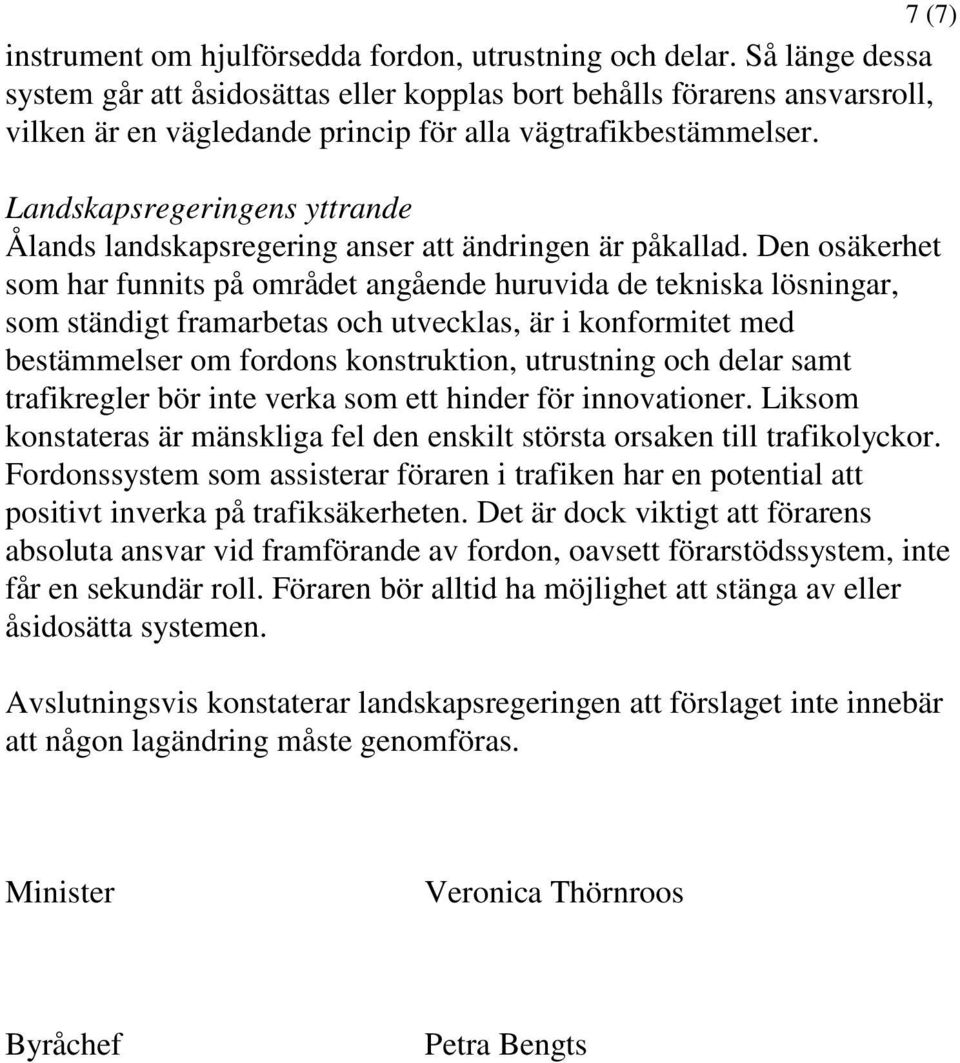 Landskapsregeringens yttrande Ålands landskapsregering anser att ändringen är påkallad.