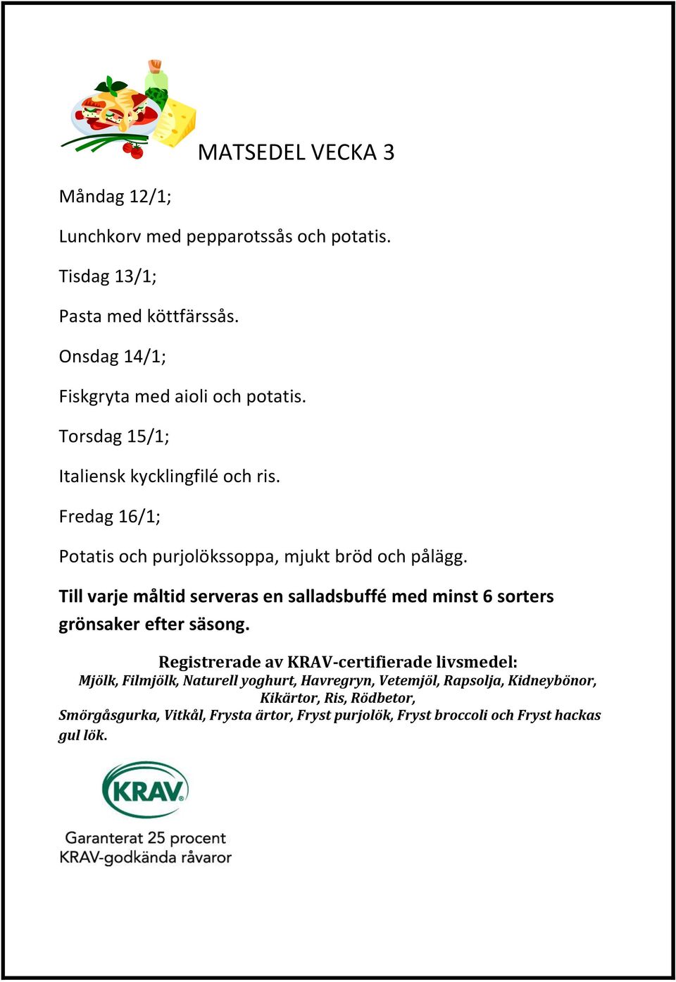 Torsdag 15/1; Italiensk kycklingfilé och ris.