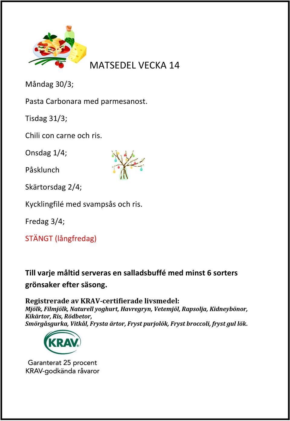 Onsdag 1/4; Påsklunch Skärtorsdag 2/4; Kycklingfilé