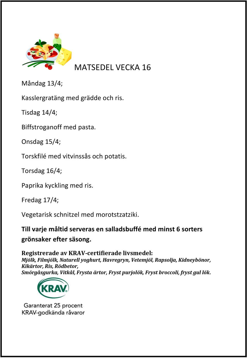 Onsdag 15/4; Torskfilé med vitvinssås och potatis.