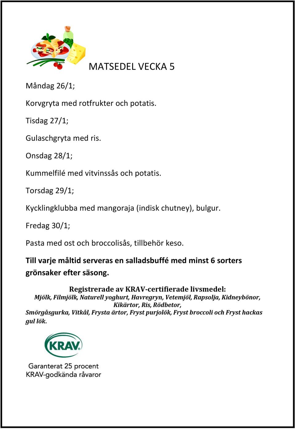 Torsdag 29/1; Kycklingklubba med mangoraja (indisk chutney), bulgur.