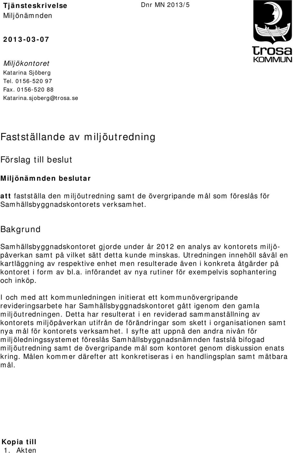 Bakgrund Samhällsbyggnadskontoret gjorde under år 2012 en analys av kontorets miljöpåverkan samt på vilket sätt detta kunde minskas.