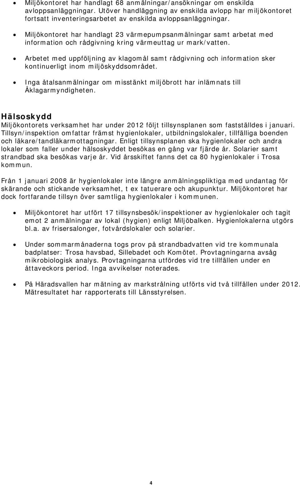 Miljökontoret har handlagt 23 värmepumpsanmälningar samt arbetat med information och rådgivning kring värmeuttag ur mark/vatten.