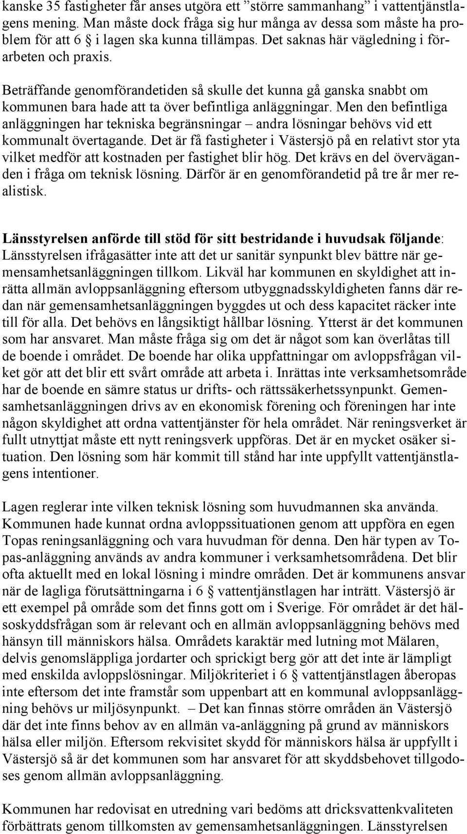 Men den befintliga anläggningen har tekniska begränsningar andra lösningar behövs vid ett kommunalt övertagande.