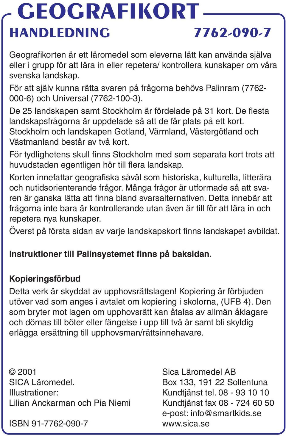 De flesta landskapsfrågorna är uppdelade så att de får plats på ett kort. Stockholm och landskapen Gotland, Värmland, Västergötland och Västmanland består av två kort.