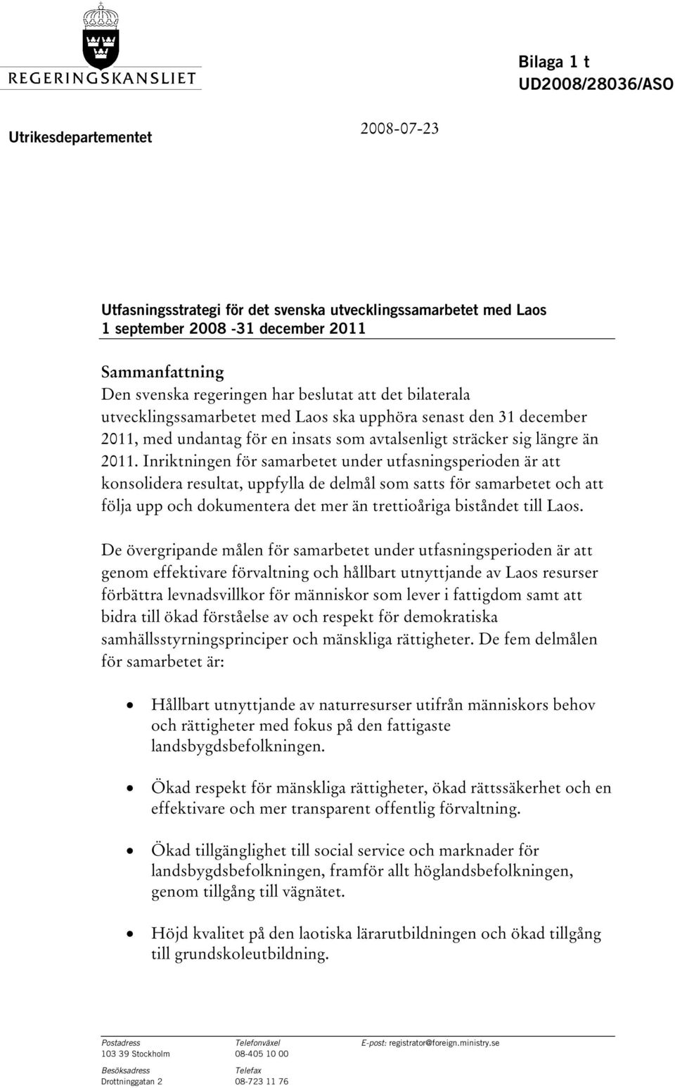 Inriktningen för samarbetet under utfasningsperioden är att konsolidera resultat, uppfylla de delmål som satts för samarbetet och att följa upp och dokumentera det mer än trettioåriga biståndet till