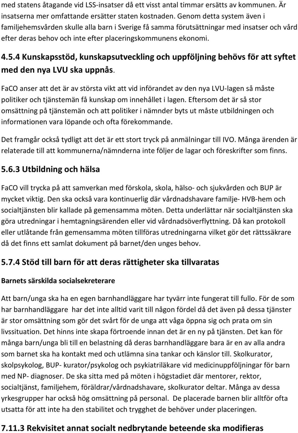 4 Kunskapsstöd, kunskapsutveckling och uppföljning behövs för att syftet med den nya LVU ska uppnås.