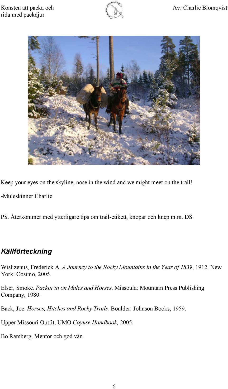 A Journey to the Rocky Mountains in the Year of 1839, 1912. New York: Cosimo, 2005. Elser, Smoke. Packin in on Mules and Horses.