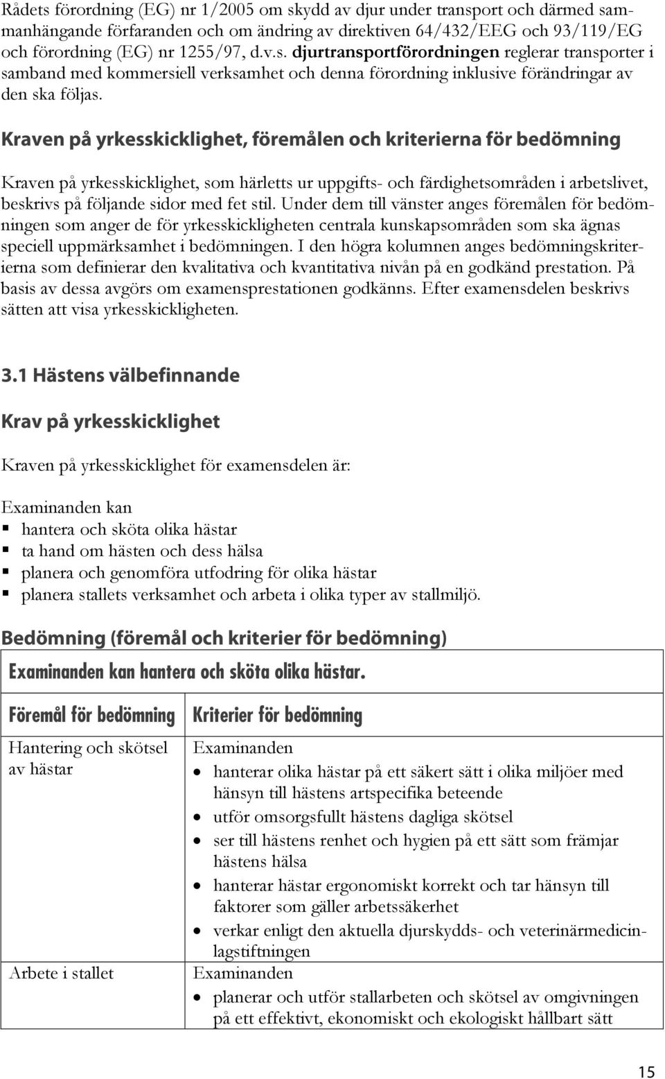 Under dem till vänster anges föremålen för bedömningen som anger de för yrkesskickligheten centrala kunskapsområden som ska ägnas speciell uppmärksamhet i bedömningen.