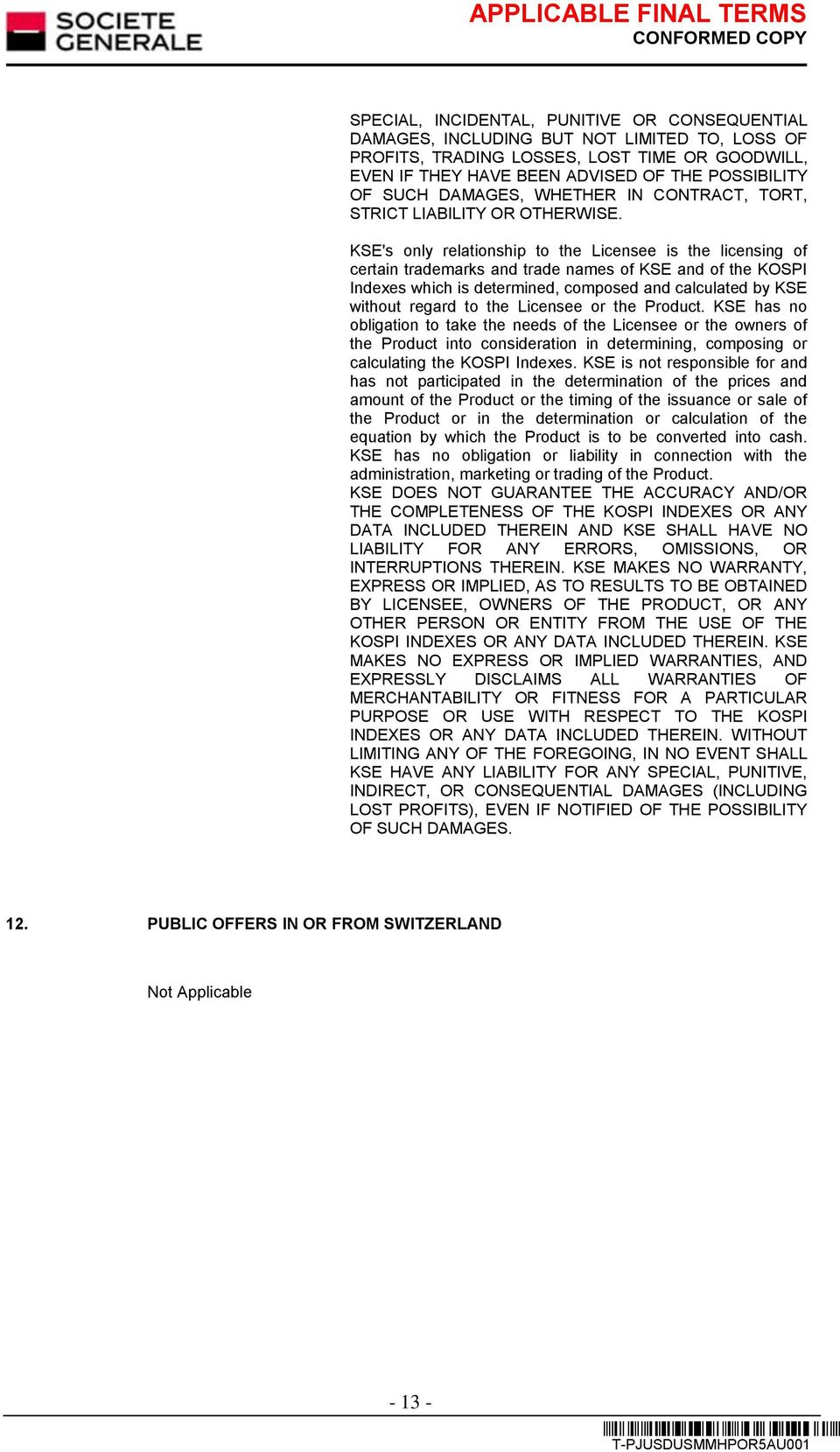 KSE's only relationship to the Licensee is the licensing of certain trademarks and trade names of KSE and of the KOSPI Indexes which is determined, composed and calculated by KSE without regard to