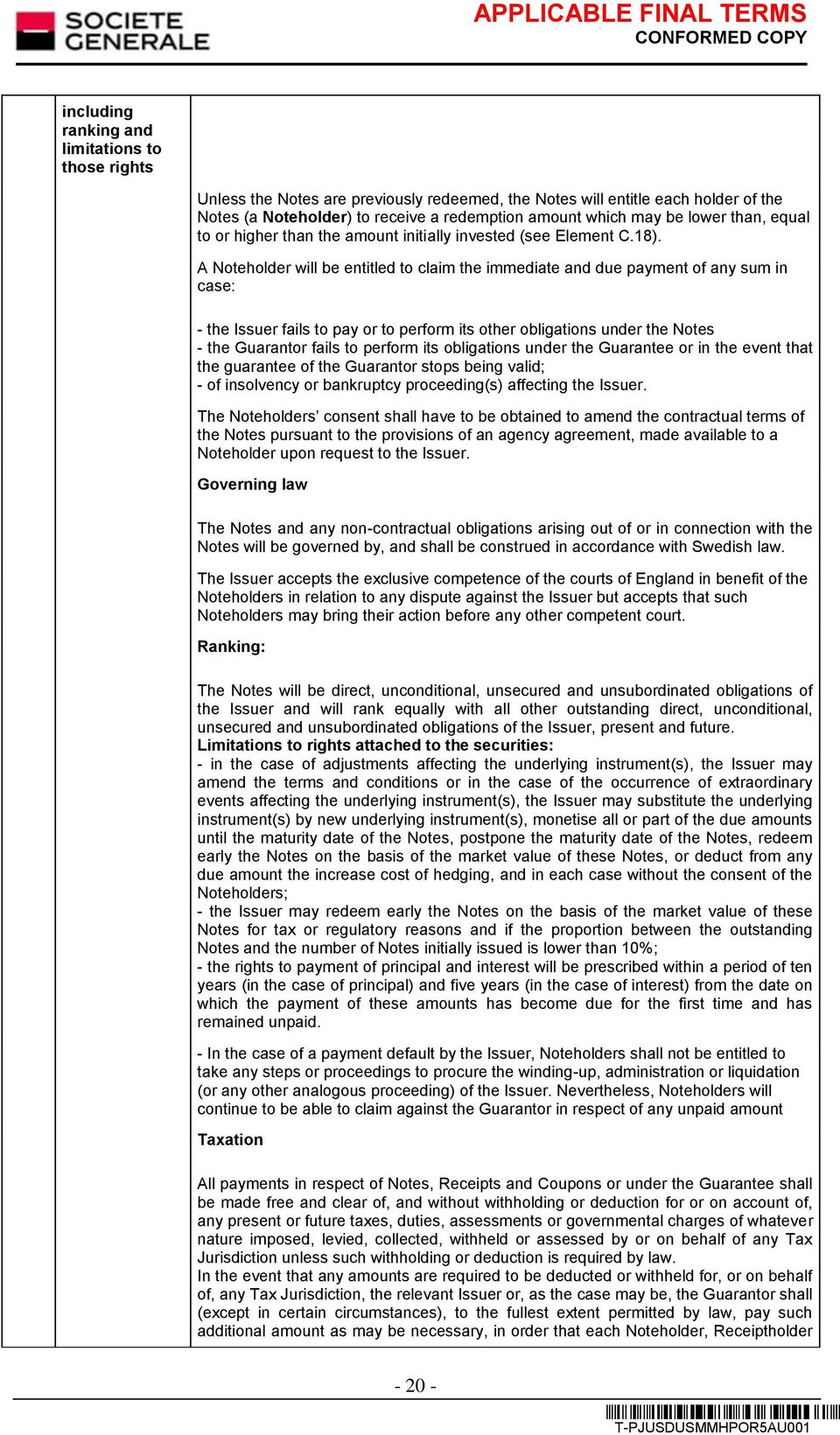 A Noteholder will be entitled to claim the immediate and due payment of any sum in case: - the Issuer fails to pay or to perform its other obligations under the Notes - the Guarantor fails to perform