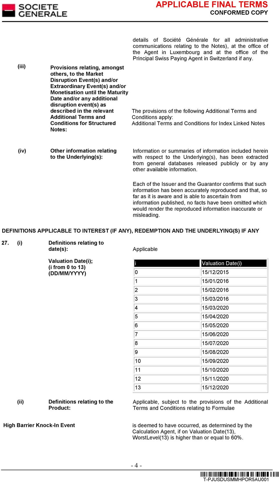 Luxembourg and at the office of the Principal Swiss Paying Agent in Switzerland if any.