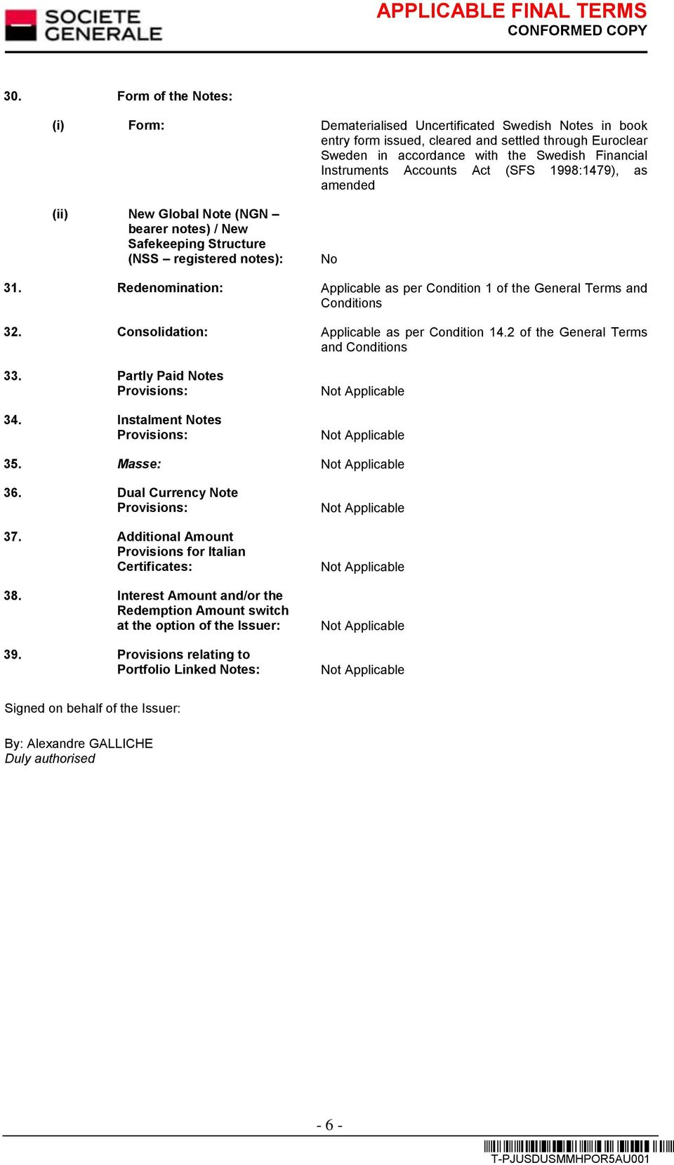 Redenomination: Applicable as per Condition 1 of the General Terms and Conditions 32. Consolidation: Applicable as per Condition 14.2 of the General Terms and Conditions 33.