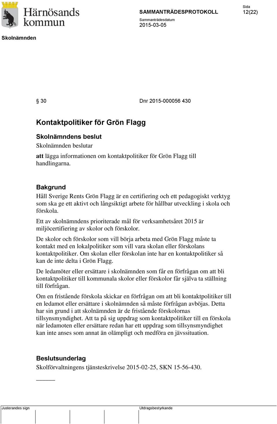 Ett av skolnämndens prioriterade mål för verksamhetsåret 2015 är miljöcertifiering av skolor och förskolor.