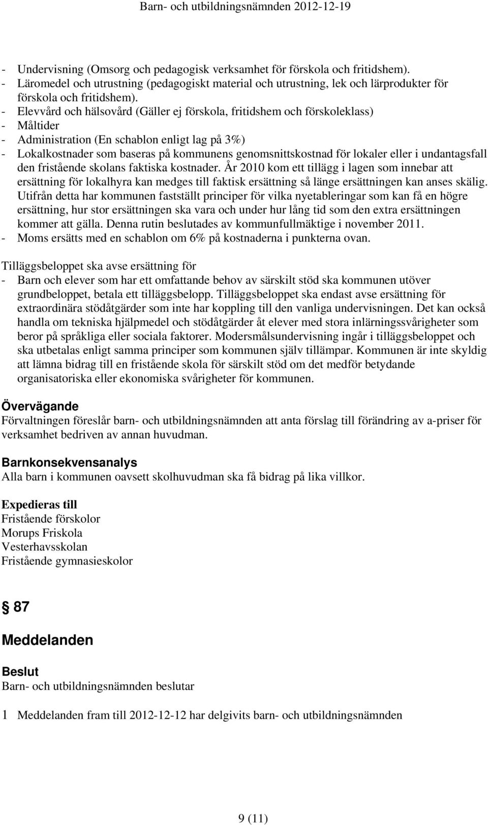 lokaler eller i undantagsfall den fristående skolans faktiska kostnader.