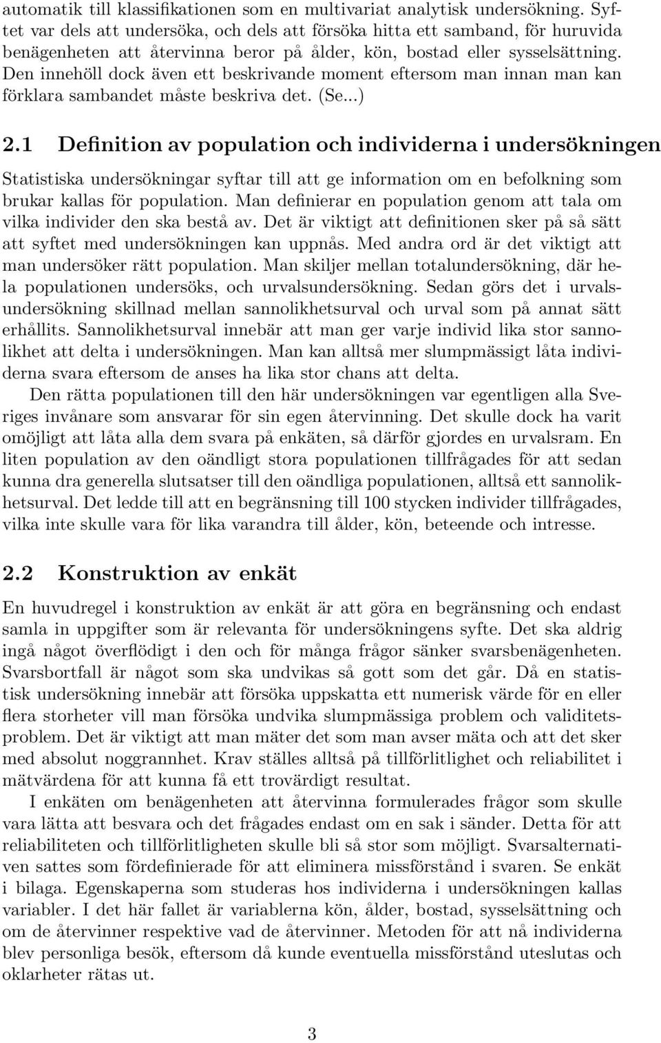 Den innehöll dock även ett beskrivande moment eftersom man innan man kan förklara sambandet måste beskriva det. (Se...) 2.