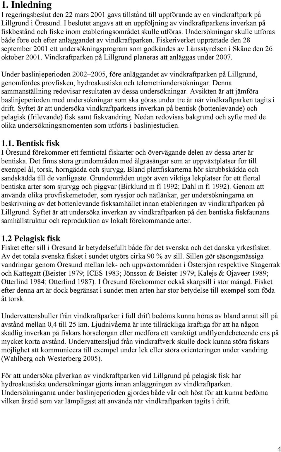 Undersökningar skulle utföras både före och efter anläggandet av vindkraftparken.