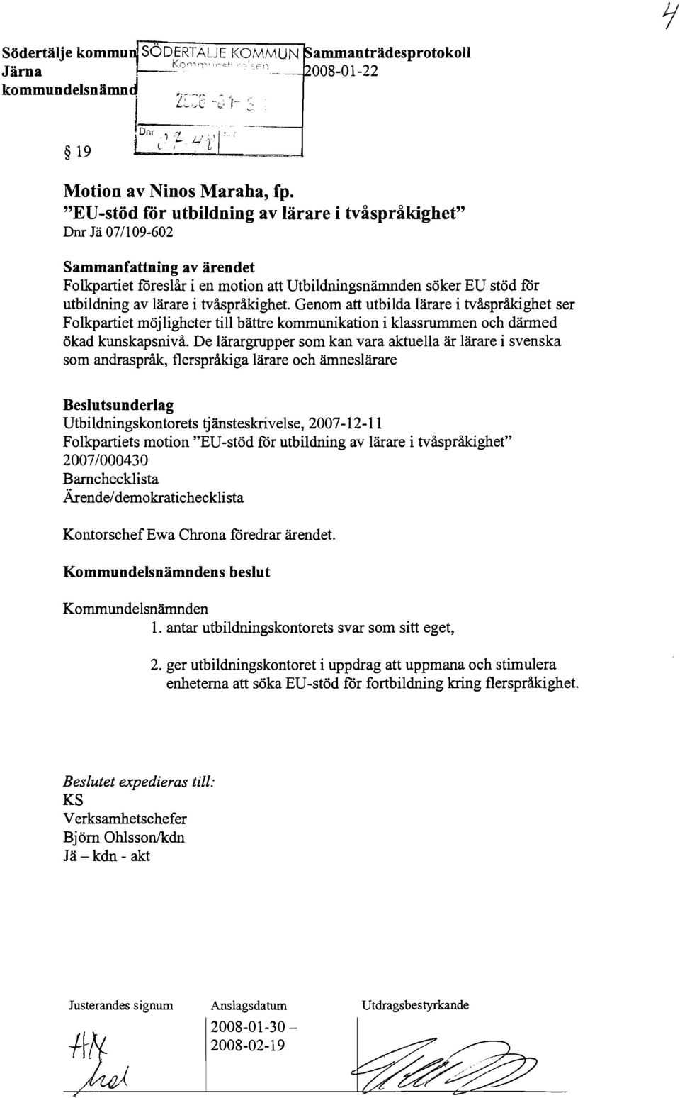 "EV-stöd för utbildning av lärare i tvåspråkighet" Dm lä 07/109-602 Sammanfattning av ärendet Folkpartiet föreslår i en motion att Utbildningsnämnden söker EU stöd för utbildning av lärare i