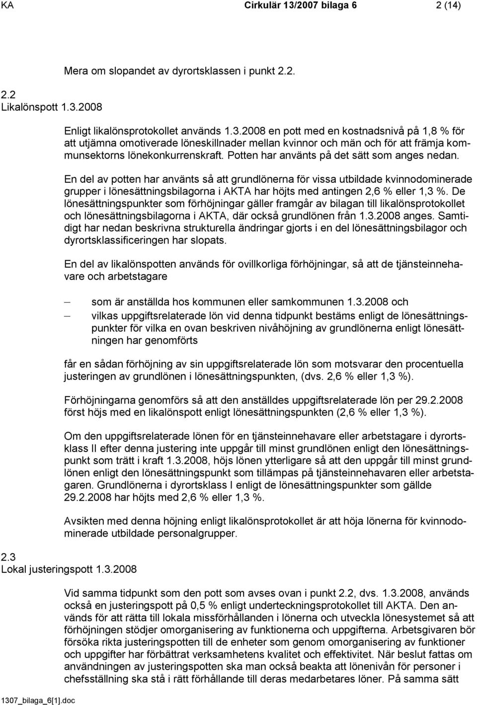 En del av potten har använts så att grundlönerna för vissa utbildade kvinnodominerade grupper i lönesättningsbilagorna i AKTA har höjts med antingen 2,6 % eller 1,3 %.