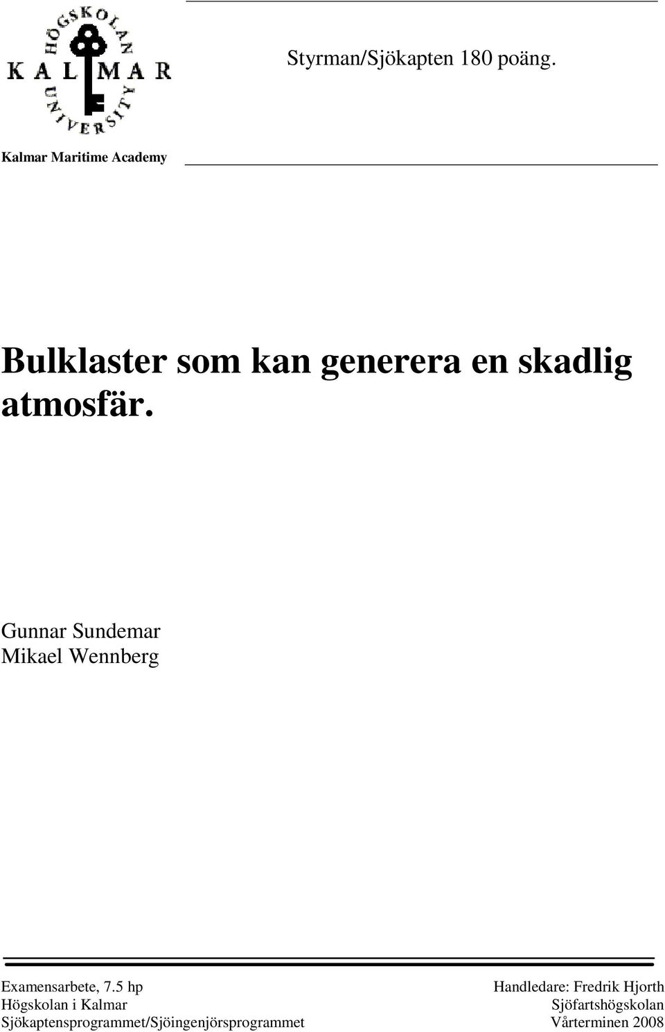 atmosfär. Gunnar Sundemar Mikael Wennberg Examensarbete, 7.