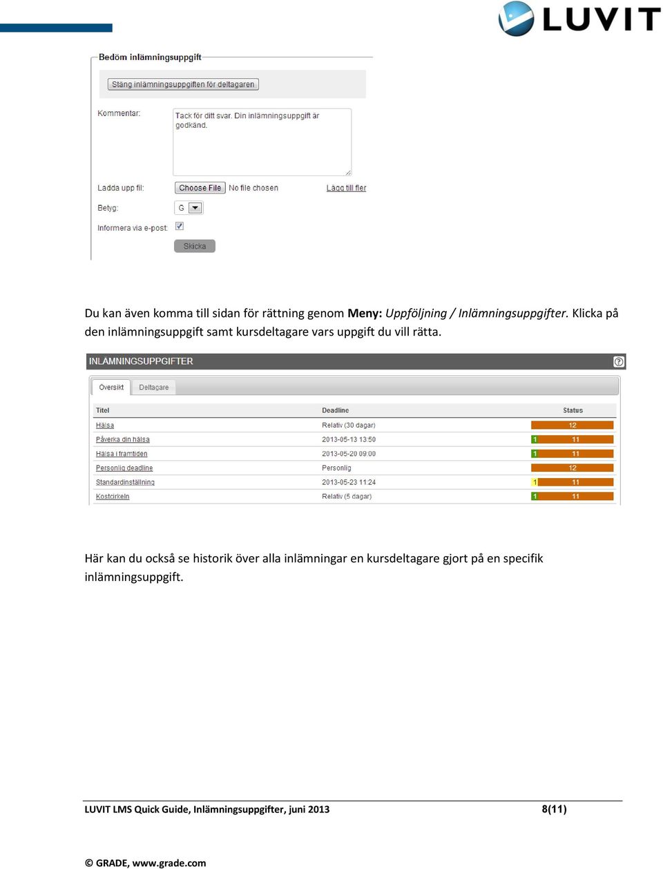 Klicka på den inlämningsuppgift samt kursdeltagare vars uppgift du vill rätta.