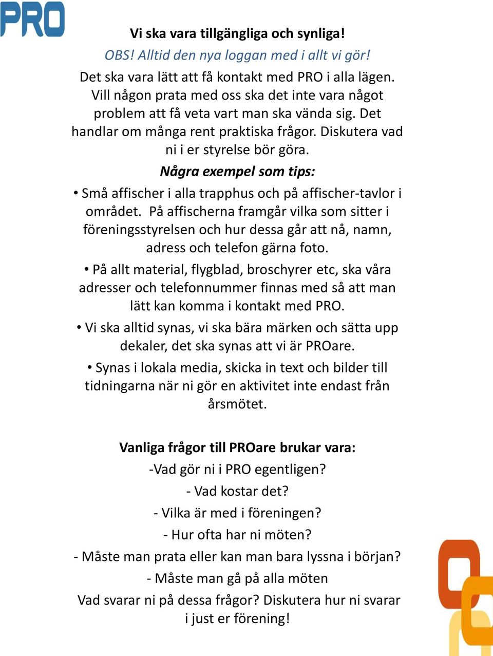 Några exempel som tips: Små affischer i alla trapphus och på affischer-tavlor i området.