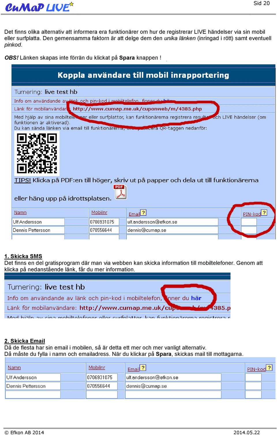 Skicka SMS Det finns en del gratisprogram där man via webben kan skicka information till mobiltelefoner.