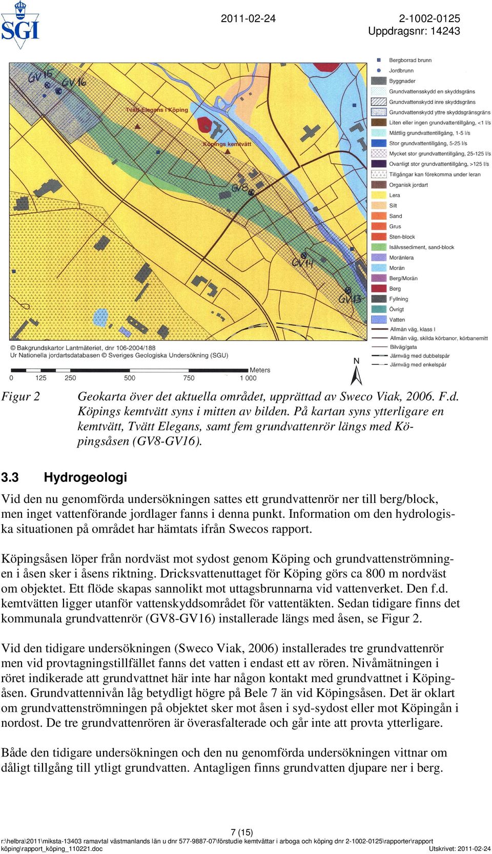 Hydrogeologi Vid den nu genomförda undersökningen sattes ett grundvattenrör ner till berg/block, men inget vattenförande jordlager fanns i denna punkt.