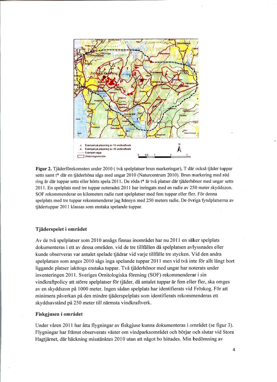 Brun markering med röd ring är där tuppar setts eller hörts spela 2011. De röda t* är två platser där tjäderhönor med ungar setts 2011.