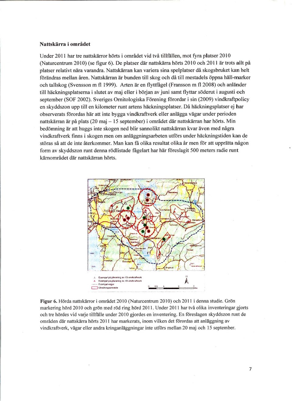 Nattskärran är bunden till skog och då till mestadels öppna häll-marker och tallskog (Svensson m fl 1999).